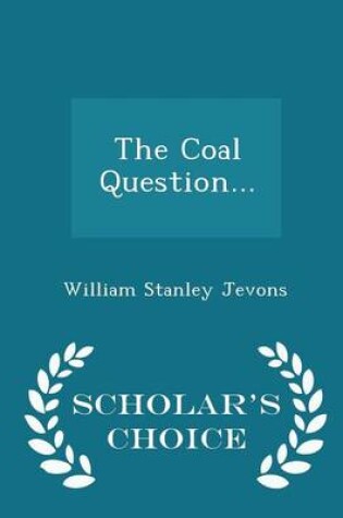 Cover of The Coal Question... - Scholar's Choice Edition