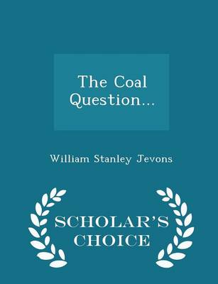 Book cover for The Coal Question... - Scholar's Choice Edition