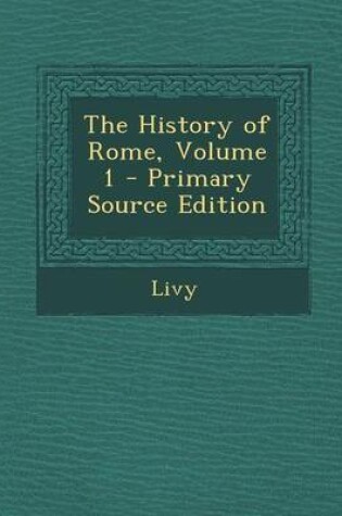 Cover of The History of Rome, Volume 1 - Primary Source Edition