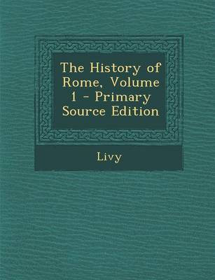 Book cover for The History of Rome, Volume 1 - Primary Source Edition