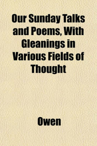 Cover of Our Sunday Talks and Poems, with Gleanings in Various Fields of Thought