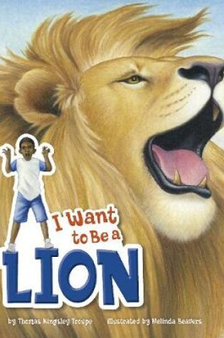 Cover of I Want to Be a Lion