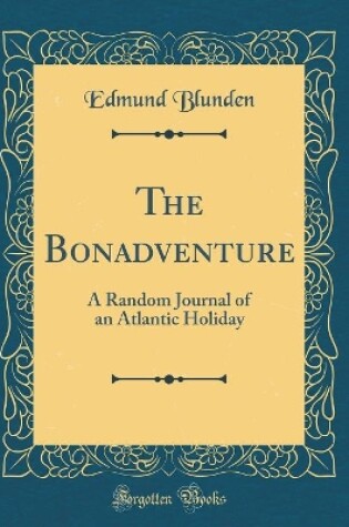 Cover of The Bonadventure: A Random Journal of an Atlantic Holiday (Classic Reprint)