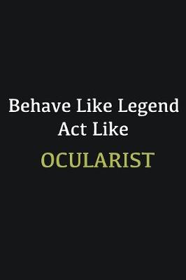 Book cover for Behave like Legend Act Like Ocularist