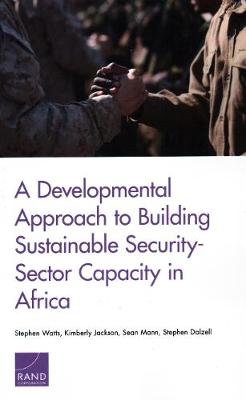 Book cover for A Developmental Approach to Building Sustainable Security-Sector Capacity in Africa