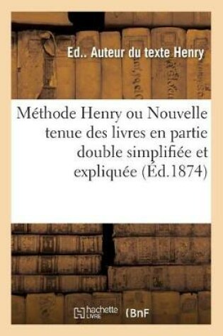 Cover of Méthode Henry Ou Nouvelle Tenue Des Livres En Partie Double Simplifiée Et Expliquée