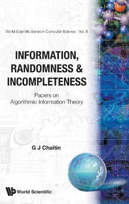 Book cover for Information, Randomness & Incompleteness: Papers On Algorithmic Information Theory