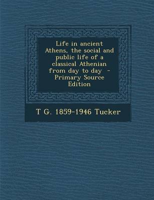 Book cover for Life in Ancient Athens, the Social and Public Life of a Classical Athenian from Day to Day