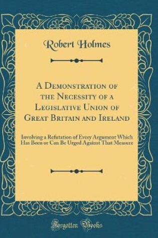 Cover of A Demonstration of the Necessity of a Legislative Union of Great Britain and Ireland