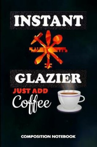 Cover of Instant Glazier Just Add Coffee