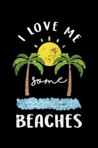 Cover of I Love Me Some Beaches