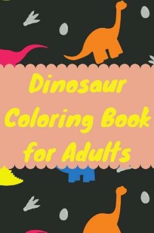 Cover of Dinosaur Coloring Book for Adults