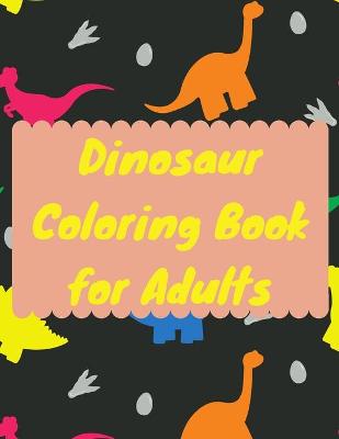 Book cover for Dinosaur Coloring Book for Adults