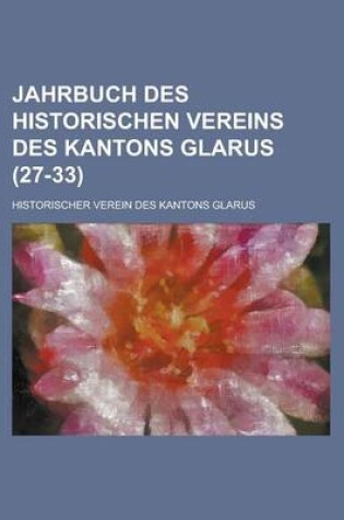 Cover of Jahrbuch Des Historischen Vereins Des Kantons Glarus (27-33 )