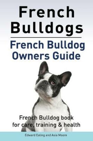 Cover of French Bulldogs. French Bulldog owners guide. French Bulldog book for care, training & health.