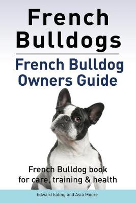 Book cover for French Bulldogs. French Bulldog owners guide. French Bulldog book for care, training & health.