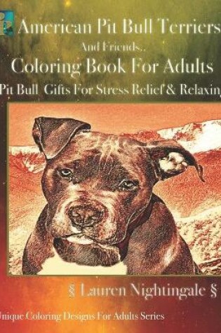 Cover of American Pit Bull Terriers & Friends Coloring Book For Adults (Greyscale)