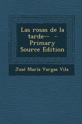 Cover of Las Rosas de La Tarde-- - Primary Source Edition