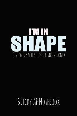 Book cover for I'm in Shape (Unfortunately It's the Wrong One)