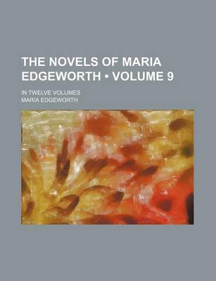 Book cover for The Novels of Maria Edgeworth (Volume 9); In Twelve Volumes