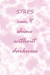 Book cover for Stars Can't Shine Without Darkness
