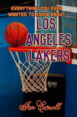 Book cover for Everything You Ever Wanted to Know About Los Angeles Lakers