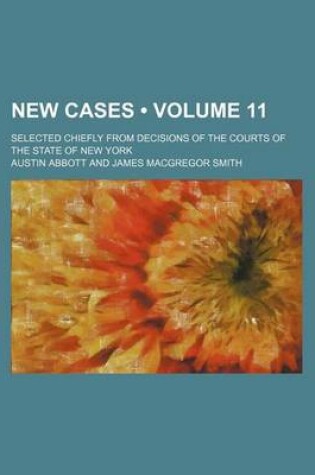 Cover of New Cases (Volume 11 ); Selected Chiefly from Decisions of the Courts of the State of New York