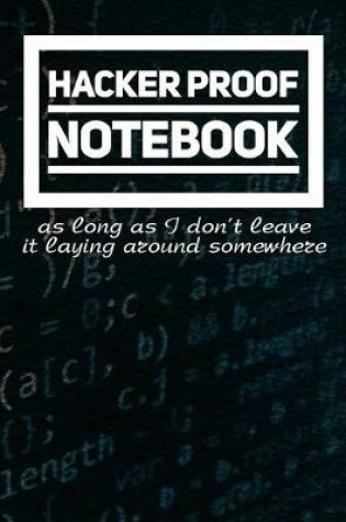 Cover of Hacker Proof Notebook (as long as I don't leave it laying around somewhere)