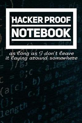 Book cover for Hacker Proof Notebook (as long as I don't leave it laying around somewhere)