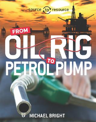 Book cover for Source to Resource: Oil: From Oil Rig to Petrol Pump