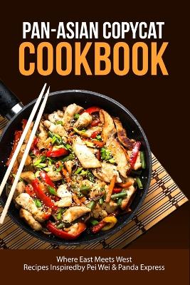 Book cover for Pan-Asian Copycat Cookbook, Where East Meets West