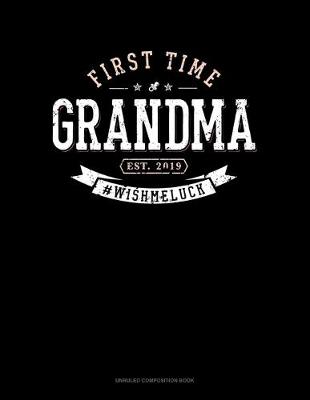 Book cover for First Time Grandma Est. 2019 #Wishmeluck