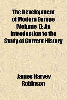 Book cover for The Development of Modern Europe (Volume 1); An Introduction to the Study of Current History