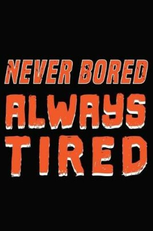 Cover of Never Bored Always Tired