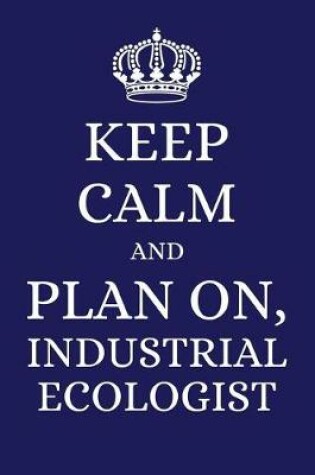 Cover of Keep Calm and Plan on Industrial Ecologist