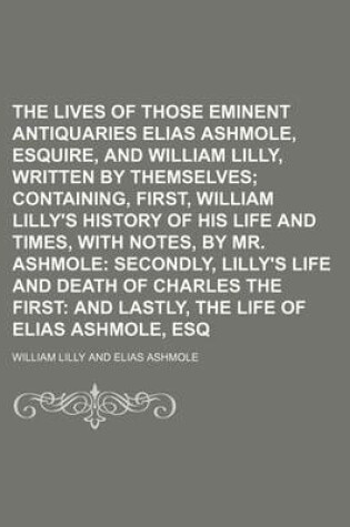 Cover of The Lives of Those Eminent Antiquaries Elias Ashmole, Esquire, and Mr. William Lilly, Written by Themselves