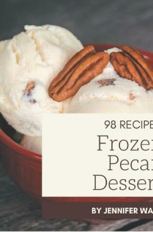 Cover of 98 Frozen Pecan Dessert Recipes