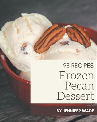 Book cover for 98 Frozen Pecan Dessert Recipes