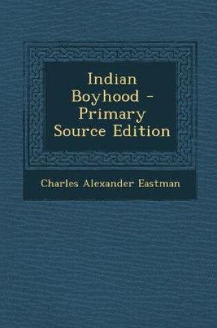 Cover of Indian Boyhood - Primary Source Edition