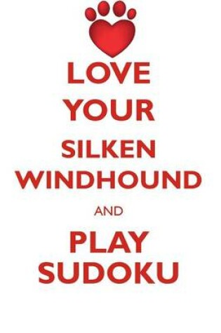 Cover of LOVE YOUR SILKEN WINDHOUND AND PLAY SUDOKU SILKEN WINDHOUND SUDOKU LEVEL 1 of 15