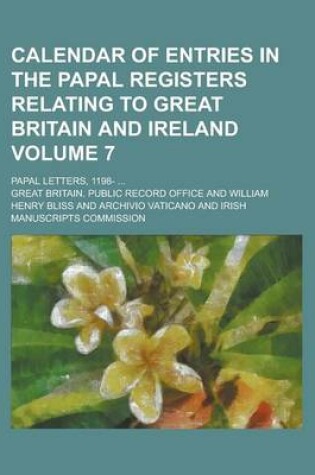 Cover of Calendar of Entries in the Papal Registers Relating to Great Britain and Ireland; Papal Letters, 1198- ... Volume 7