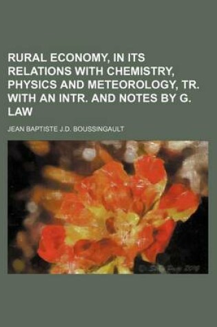 Cover of Rural Economy, in Its Relations with Chemistry, Physics and Meteorology, Tr. with an Intr. and Notes by G. Law