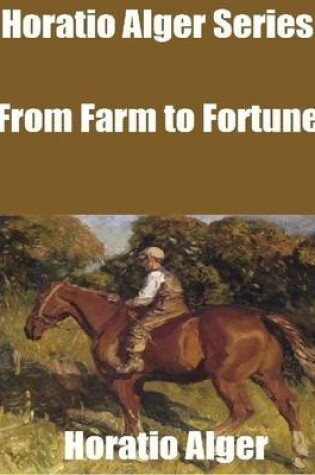 Cover of Horatio Alger Series: From Farm to Fortune