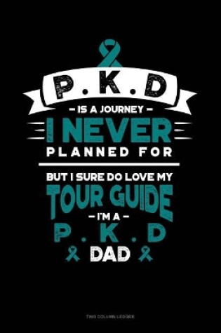 Cover of Pkd Is a Journey I Never Planned For, But I Sure Do Love My Tour Guide, I'm a Pkd Dad