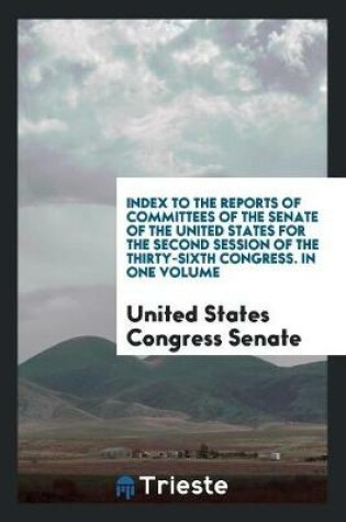 Cover of Index to the Reports of Committees of the Senate of the United States for the Second Session of the Thirty-Sixth Congress. in One Volume