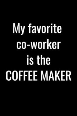 Cover of My favorite co-worker is the coffee maker