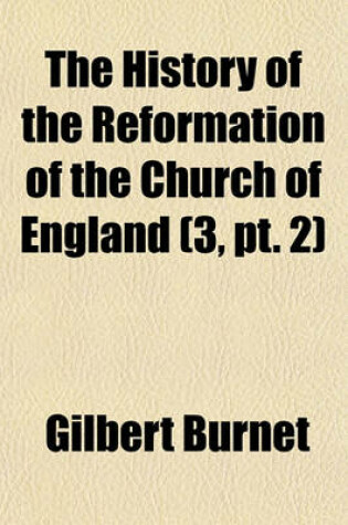 Cover of The History of the Reformation of the Church of England Volume 3, PT. 2