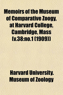 Book cover for Memoirs of the Museum of Comparative Zoogy, at Harvard College, Cambridge, Mass (V.38