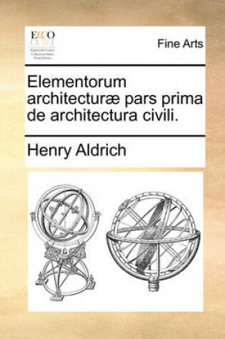 Cover of Elementorum Architecturae Pars Prima de Architectura Civili.