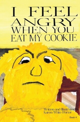 Cover of I Feel Angry When You Eat My Cookie